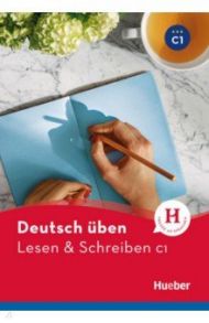 Deutsch uben. Lesen & Schreiben C1 / Bader Franziska, Kolblin Corinna