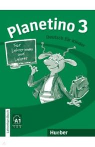 Planetino 3. Lehrerhandbuch. Deutsch f?r Kinder. Deutsch als Fremdsprache / Buttner Siegfried, Kopp Gabriele, Alberti Josef