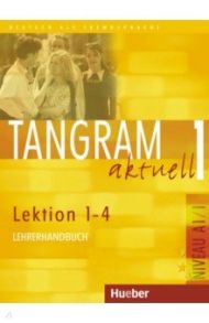 Tangram aktuell 1. Lektion 1–4. Lehrerhandbuch. Deutsch als Fremdsprache / Alke Ina, Dallapiazza Rosa-Maria, von Jan Eduard