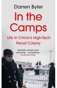 In the Camps. Life in China’s High-Tech Penal Colony / Byler Darren