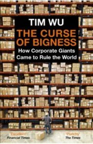 The Curse of Bigness. How Corporate Giants Came to Rule the World / Wu Tim