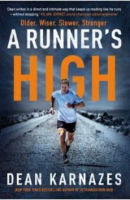 A Runner's High. Older, Wiser, Slower, Stronger / Karnazes Dean