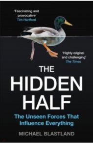 The Hidden Half. The Unseen Forces That Influence Everything / Blastland Michael