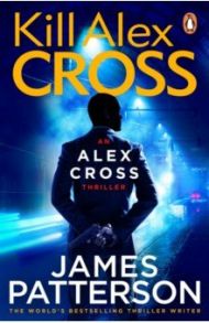 Kill Alex Cross / Patterson James