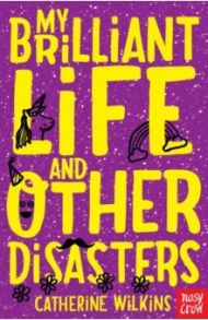 My Brilliant Life and Other Disasters / Wilkins Catherine