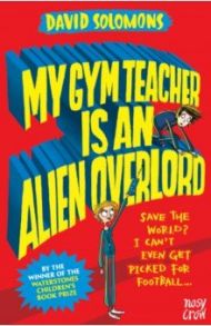 My Gym Teacher Is an Alien Overlord / Solomons David