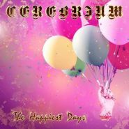 CEREBRIUM - The Happiest Days 2023