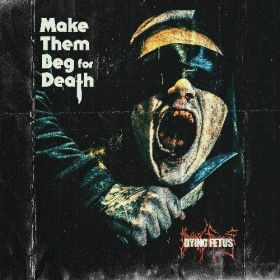 DYING FETUS - Make Them Beg For Death