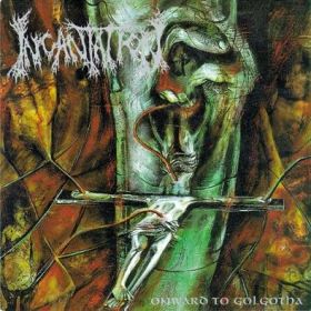 INCANTATION - Onward To Golgotha