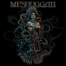MESHUGGAH - The Violent Sleep Of Reason