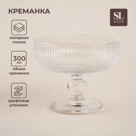 Креманка стеклянная SL Home «Модерн», 300 мл, 12?10 см, цвет прозрачный